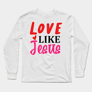 Love like jesus Long Sleeve T-Shirt